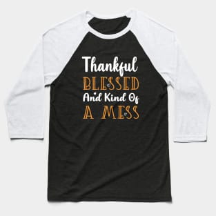 Thankful Blessed and Kind of a Mess Baseball T-Shirt